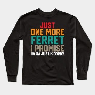 just one more ferret i promise ha ha just kidding ! Long Sleeve T-Shirt